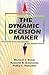 The Dynamic Decision Maker: Five Decision Styles for Executive and Business Success