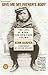 Give Me My Father's Body: The Life of Minik, the New York Eskimo