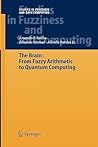 The Brain: Fuzzy Arithmetic to Quantum Computing (Studies in Fuzziness and Soft Computing, 165)