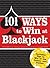 101 Ways to Win Blackjack: Includes Tips to Win at the Casino and Online