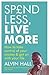 Spend Less, Live More: How ...