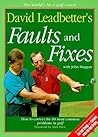 David Leadbetter's Faults and Fixes: How to Correct the 80 Most Common Problems in Golf