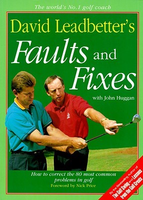 David Leadbetter's Faults and Fixes: How to Correct the 80 Most Common Problems in Golf (Paperback)