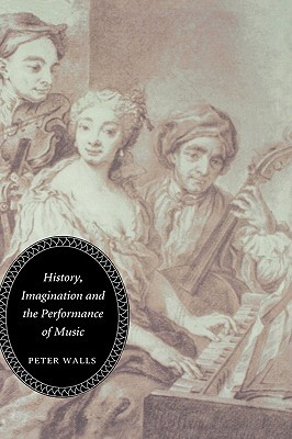 History, Imagination and the Performance of Music (Hardcover)