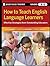 How to Teach English Language Learners: Effective Strategies from Outstanding Educators, Grades K-6 (Jossey-Bass Teacher)