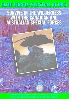 Survive in the Wilderness With the Canadian and Australian Special Forces (Elite Forces Survival Guides)