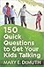 150 Quick Questions to Get Your Kids Talking