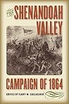 The Shenandoah Valley Campaign of 1864 (Military Campaigns of the Civil War) The Shenandoah Valley Campaign of 1864 (Military Campaigns of the Civil War)
