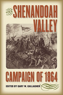 The Shenandoah Valley Campaign of 1864 (Military Campaigns of the Civil War)
