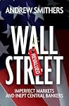Wall Street Revalued: Imperfect Markets and Inept Central Bankers