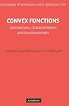 Convex Functions: Constructions, Characterizations and Counterexamples (Encyclopedia of Mathematics and its Applications, Series Number 109) Convex Functions: Constructions, Characterizations and Counterexamples (Encyclopedia of Mathematics and its Applications, Series Number 109)