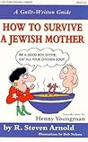 How to Survive a Jewish Mother: A Guilt-Written Guide