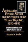 Ambassador Frederic Sackett and the Collapse of the Weimar Republic, 1930–1933