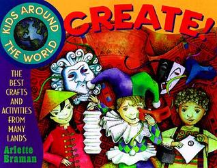 Kids Around the World Create!: The Best Crafts and Activities from Many Lands (Paperback)
