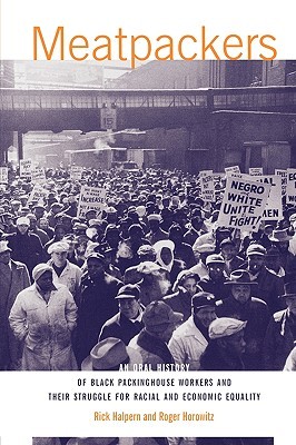 Meatpackers: An Oral History of Black Packinghouse Workers and Their Struggle for Racial and Economic Equality (Paperback)