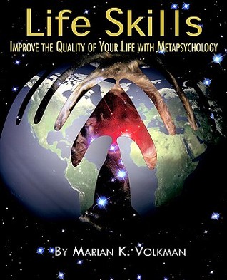 Life Skills: Improve the Quality of Your Life with Metapsychology (Explorations in Metapsychology)