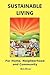 Sustainable Living: For Hom...