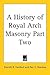 A History of Royal Arch Masonry Part Two
