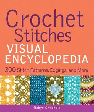 Crochet Stitches Visual Encyclopedia: 300 Stitch Patterns, Edgings, and More (Hardcover)