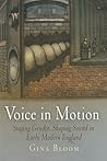 Voice in Motion: Staging Gender, Shaping Sound in Early Modern England (Material Texts)