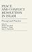 Peace and Conflict Resolution in Islam: Precept and Practice