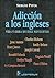 Adicción a los ingleses: Vida y obra de diez novelistas