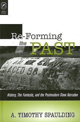 Re-forming the Past: History, the Fantastic, and the Postmodern Slave Narrative (Hardcover)