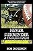 Never Surrender, A Champion's Fight: The True Story of Cory Wohlford