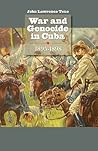 War And Genocide in Cuba, 1895-1898 (Envisioning Cuba) War And Genocide in Cuba, 1895-1898 (Envisioning Cuba)