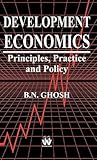 Development Economics: Principles, Practice and Policy
