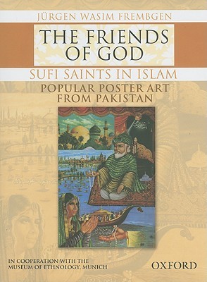 The Friends of God-Sufi Saints in Islam: Popular Poster Art from Pakistan (Hardcover)