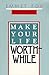 Make Your Life Worthwhile
