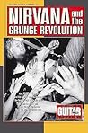 Guitar World Presents: Nirvana and the Grunge Revolution Guitar World Presents: Nirvana and the Grunge Revolution