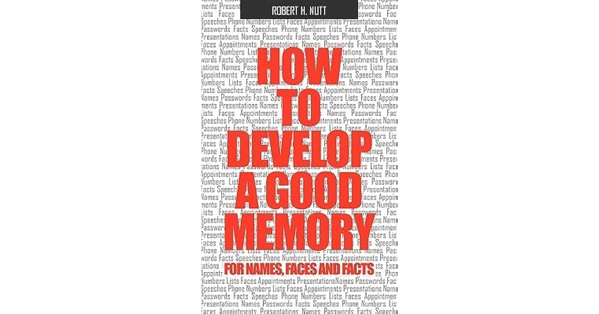 How to Develop a Good Memory for Names, Faces, and Facts by Robert H. Nutt