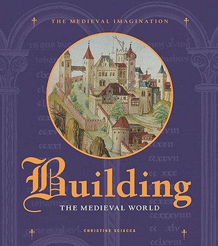 Building the Medieval World (Medieval Imagination)