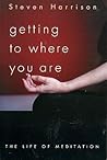 Getting to Where You Are: The Life of Meditation