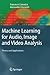 Machine Learning for Audio, Image and Video Analysis: Theory and Applications (Advanced Information and Knowledge Processing)