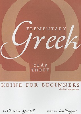 Elementary Greek Koine for Beginners, Year Three Audio Companion (English and Greek Edition)