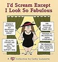 I'd Scream Except I Look So Fabulous: A Cathy Collection