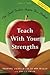 Teach With Your Strengths by Rosanne Liesveld