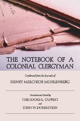 The Notebook of a Colonial Clergyman: Condensed from the Journals of Henry Melchior Muhlenberg (Paperback)
