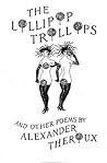 The Lollipop Trollops and Other Poems by Alexander Theroux