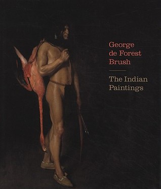 George de Forest Brush: The Indian Paintings (Hardcover)