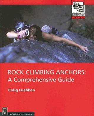 Rock Climbing Anchors: A Comprehensive Guide (The Mountaineers Outdoor Experts Series)