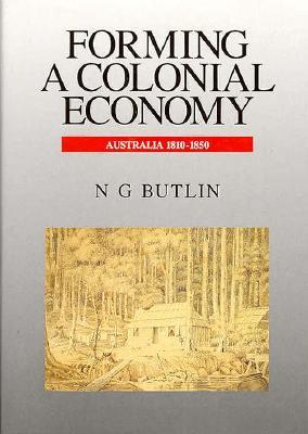 Forming a Colonial Economy: Australia 1810–1850 (Hardcover)