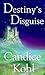 Destiny's Disguise by Candice Kohl