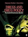 Drugs and Drug Policy: The Control of Consciousness Alteration Drugs and Drug Policy: The Control of Consciousness Alteration