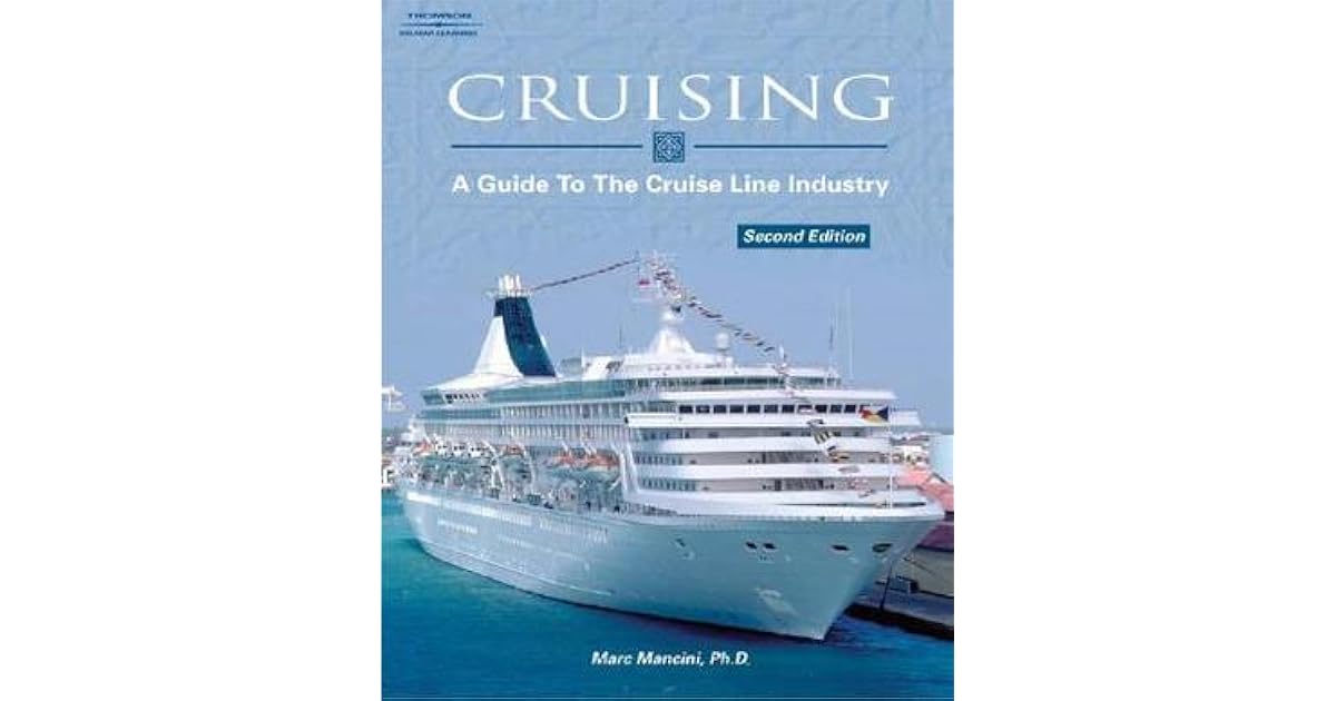 Cruising A Guide To The Cruise Line Industry By Marc Mancini