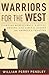 Warriors for the West: Fighting Bureaucrats, Radical Groups, And Liberal Judges on America's Frontier