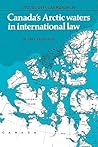 Canada's Arctic Waters in International Law (Studies in Polar Research)